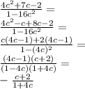 \frac{4c^2+7c-2}{1-16c^2}=\\ \frac{4c^2-c+8c-2}{1-16c^2}=\\ \frac{c(4c-1)+2(4c-1)}{1-(4c)^2}=\\ \frac{(4c-1)(c+2)}{(1-4c)(1+4c)}=\\ -\frac{c+2}{1+4c}