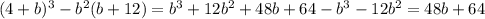 (4+b)^3-b^2(b+12)=b^3+12b^2+48b+64-b^3-12b^2=48b+64