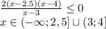  \frac{2(x-2.5)(x-4)}{x-3} \leq 0
\\\
x\in(-\infty;2,5]\cup(3;4]