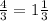  \frac{4}{3} =1 \frac{1}{3} 