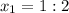 x_{1}=1:2