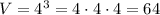 V=4^{3}=4\cdot4\cdot4=64