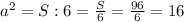 a^{2}=S:6=\frac{S}{6}=\frac{96}{6}=16