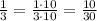 \frac{1}{3}=\frac{1\cdot10}{3\cdot10}=\frac{10}{30}