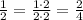 \frac{1}{2}=\frac{1\cdot2}{2\cdot2}=\frac{2}{4}