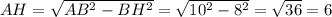 AH=\sqrt{AB^2-BH^2}=\sqrt{10^2-8^2}=\sqrt{36}=6