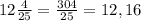 12\frac{4}{25}=\frac{304}{25}=12,16