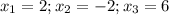 x_1=2; x_2=-2; x_3=6