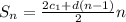 S _{n}= \frac{2c _{1} +d(n-1)}{2}n
 