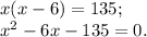 x(x-6)=135;\\
x^2-6x-135=0.\\