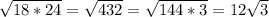 \sqrt{18*24} = \sqrt{432} = \sqrt{144*3} = 12\sqrt{3}