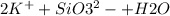 2K^+ +SiO3^2- + H2O