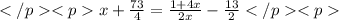 </p
<px+\frac{73}{4}=\frac{1+4x}{2x}-\frac{13}{2}</p
<p