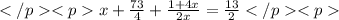 </p
<px+\frac{73}{4}+\frac{1+4x}{2x}=\frac{13}{2}</p
<p