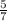 \frac{5}{7} \frac{5}{7}