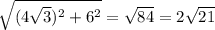 \sqrt{(4\sqrt{3})^2 + 6^2} = \sqrt{84} = 2\sqrt{21}