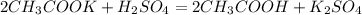 2CH_3COOK + H_2SO_4 = 2CH_3COOH + K_2SO_4 