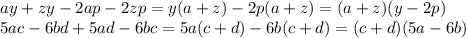 ay+zy-2ap-2zp=y(a+z)-2p(a+z)=(a+z)(y-2p)
\\\
5ac-6bd+5ad-6bc=5a(c+d)-6b(c+d)=(c+d)(5a-6b)