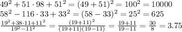 49^2+51\cdot98+51^2=(49+51)^2=100^2=10000
\\\
58^2-116\cdot33+33^2=(58-33)^2=25^2=625
\\\
 \frac{19^2+38\cdot11+11^2}{19^2-11^2}= \frac{(19+11)^2}{(19+11)(19-11)}= \frac{19+11}{19-11}= \frac{30}{8}= 3.75