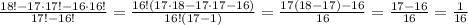  \frac{18! - 17\cdot 17! - 16 \cdot 16!}{17! -16!} =
 \frac{16!(17\cdot18 - 17\cdot 17 - 16 )}{16!(17 -1)} =
 \frac{17(18 - 17) - 16 }{16} = \frac{17- 16 }{16} =\frac{1 }{16} 