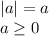 |a|=a
\\\
a\geq 0
