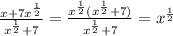 \frac{x+7x^{\frac{1}{2}}}{x^{\frac{1}{2}}+7}=\frac{x^{\frac{1}{2}}(x^{\frac{1}{2}}+7)}{x^{\frac{1}{2}}+7}=x^{\frac{1}{2}}
