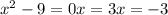 x^{2} -9=0
 x=3 x=-3