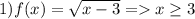 1) f(x)= \sqrt{x-3}=x \geq 3 