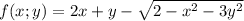  f(x;y)=2x+y-\sqrt{2-x^2-3y^2}\\
