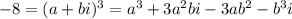 -8 = (a+bi)^3=a^3+3a^2bi-3ab^2-b^3i\\
