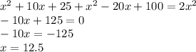 x^2+10x+25+x^2-20x+100=2x^2\\
 -10x+125=0\\
 -10x=-125\\
 x=12.5