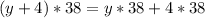 \displaystyle (y+4)*38=y*38+4*38