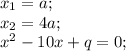x_{1}=a;\\
x_{2}=4a;\\
x^2-10x+q=0;

