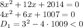 8x^2+12x+2014=0
\\\
4x^2+6x+1007=0
\\\
D_1=3^2-4\cdot1009<0
