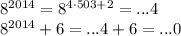 8^{2014}=8^{4\cdot503+2}=...4
\\\
8^{2014}+6=...4+6=...0