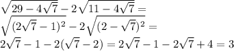 \sqrt{29-4\sqrt{7}}-2\sqrt{11-4\sqrt{7}}=\\
\sqrt{(2\sqrt{7}-1)^2}-2\sqrt{(2-\sqrt{7})^2}=\\
2\sqrt{7}-1-2(\sqrt{7}-2)=2\sqrt{7}-1-2\sqrt{7}+4=3
