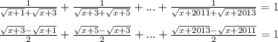 \frac{1}{\sqrt{x+1}+\sqrt{x+3}}+\frac{1}{\sqrt{x+3}+\sqrt{x+5}}+...+\frac{1}{\sqrt{x+2011}+\sqrt{x+2013}}=1\\\\ 
\frac{\sqrt{x+3}-\sqrt{x+1}}{2}+\frac{\sqrt{x+5}-\sqrt{x+3}}{2}+...+\frac{\sqrt{x+2013}-\sqrt{x+2011}}{2}=1\\\\ 