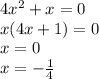 4x^2+x=0\\
x(4x+1)=0\\
x=0\\
x=-\frac{1}{4}
