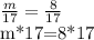 \frac{m}{17} = \frac{8}{17}

 m*17=8*17