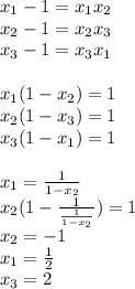 x_{1}-1=x_{1}x_{2}\\
x_{2}-1=x_{2}x_{3}\\
x_{3}-1=x_{3}x_{1}\\\\ 
x_{1}(1-x_{2})=1\\
x_{2}(1-x_{3})=1\\
x_{3}(1-x_{1})=1\\\\
x_{1}=\frac{1}{1-x_{2}}\\ 
 x_{2}(1-\frac{1}{\frac{1}{1-x_{2}}})=1\\
 x_{2}=-1\\
 x_{1}=\frac{1}{2}\\
 x_{3}=2\\\
