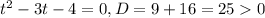 t^{2}-3t-4=0, D=9+16=250
