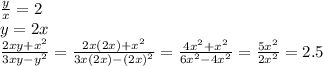 \frac{y}{x} =2
\\\
y=2x
\\\
 \frac{2xy+x^2}{3xy-y^2} = \frac{2x(2x)+x^2}{3x(2x)-(2x)^2} = \frac{4x^2+x^2}{6x^2-4x^2} =\frac{5x^2}{2x^2} =2.5