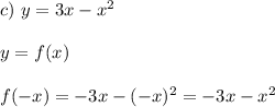 c) \ y=3x-x^2 \\ \\ y = f(x) \\ \\ 
f(-x) = -3x - (-x)^2 = -3x - x^2