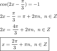cos(2x - \dfrac{ \pi }{3}) = -1 \\ \\ 
2x - \dfrac{ \pi }{3} = \pi + 2 \pi n, \ n \in Z \\ \\ 
2x = \dfrac{4 \pi }{3} + 2 \pi n, \ n \in Z \\ \\ 
\boxed{ x = \dfrac{2 \pi }{3} + \pi n, \ n \in Z}