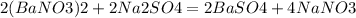 2(BaNO3)2+2Na2SO4=2BaSO4+4NaNO3 