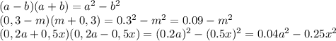 (a-b)(a+b)=a^2-b^2
\\\
(0,3-m)(m+0,3)=0.3^2-m^2=0.09-m^2
\\\
(0,2a+0,5x)(0,2a-0,5x)=(0.2a)^2-(0.5x)^2=0.04a^2-0.25x^2
