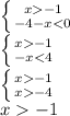 \left \{ {{x-1} \atop {-4-x<0}} \right. 
\\\
 \left \{ {{x-1} \atop {-x<4}} \right. 
\\\
 \left \{ {{x-1} \atop {x-4}} \right. 
\\\
x-1