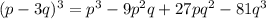 (p-3q)^3=p^3-9p^2q+27pq^2-81q^3 