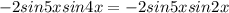 \displaystyle -2sin5xsin4x=-2sin5xsin2x

