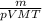 \frac{m}{pVMT}